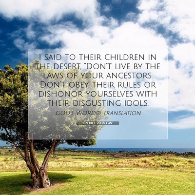 Picture 07 - Ezekiel 20:18 GW - I said to their children in the desert, - Bible Verse Picture
