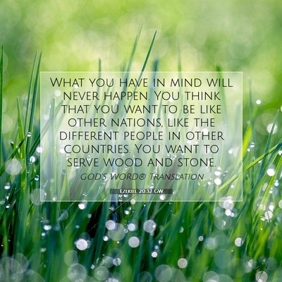 Picture 07 - Ezekiel 20:32 GW - What you have in mind will never happen. You - Bible Verse Picture