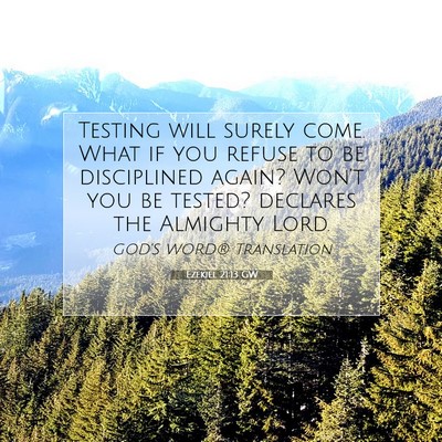 Picture 07 - Ezekiel 21:13 GW - Testing will surely come. What if you refuse to - Bible Verse Picture