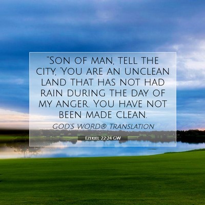 Picture 07 - Ezekiel 22:24 GW - “Son of man, tell the city, ‘You are an - Bible Verse Picture