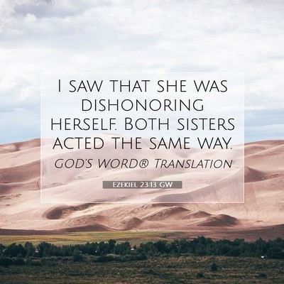 Picture 07 - Ezekiel 23:13 GW - I saw that she was dishonoring herself. Both - Bible Verse Picture