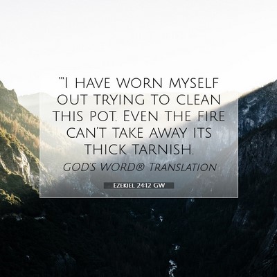 Picture 07 - Ezekiel 24:12 GW - “‘I have worn myself out trying to clean this - Bible Verse Picture