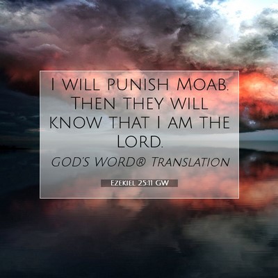 Picture 07 - Ezekiel 25:11 GW - I will punish Moab. Then they will know that I am - Bible Verse Picture