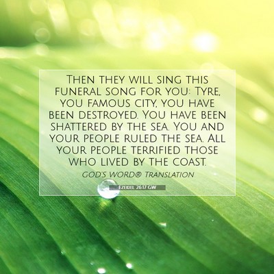 Picture 07 - Ezekiel 26:17 GW - Then they will sing this funeral song for you: - Bible Verse Picture