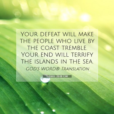 Picture 07 - Ezekiel 26:18 GW - Your defeat will make the people who live by the - Bible Verse Picture