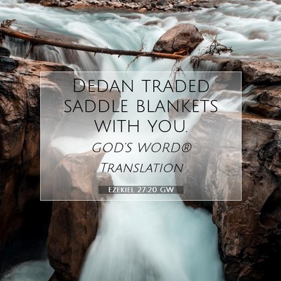 Picture 07 - Ezekiel 27:20 GW - Dedan traded saddle blankets with - Bible Verse Picture