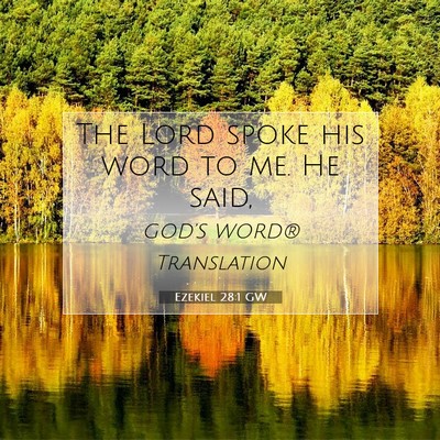 Picture 07 - Ezekiel 28:1 GW - The Lord spoke his word to me. He - Bible Verse Picture