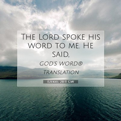 Picture 07 - Ezekiel 28:11 GW - The Lord spoke his word to me. He - Bible Verse Picture