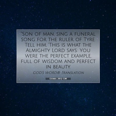 Picture 07 - Ezekiel 28:12 GW - “Son of man, sing a funeral song for the ruler - Bible Verse Picture