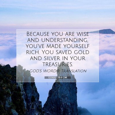 Picture 07 - Ezekiel 28:4 GW - Because you are wise and understanding, you’ve - Bible Verse Picture