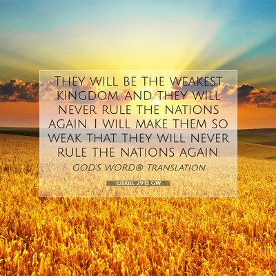 Picture 07 - Ezekiel 29:15 GW - They will be the weakest kingdom, and they will - Bible Verse Picture