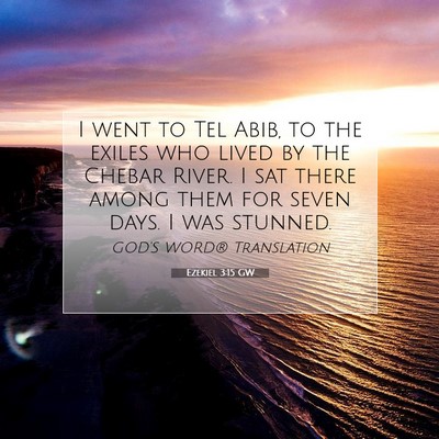 Picture 07 - Ezekiel 3:15 GW - I went to Tel Abib, to the exiles who lived by - Bible Verse Picture