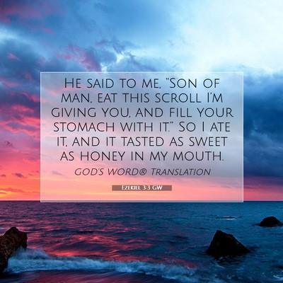 Picture 07 - Ezekiel 3:3 GW - He said to me, “Son of man, eat this scroll - Bible Verse Picture