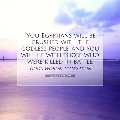 Picture 07 - Ezekiel 32:28 GW - “You Egyptians will be crushed with the godless - Bible Verse Picture