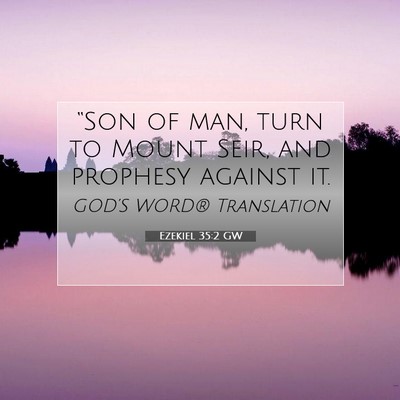 Picture 07 - Ezekiel 35:2 GW - “Son of man, turn to Mount Seir, and prophesy - Bible Verse Picture