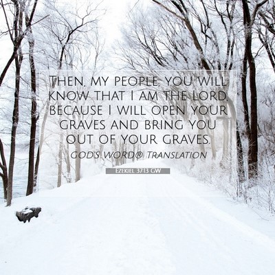 Picture 07 - Ezekiel 37:13 GW - Then, my people, you will know that I am the - Bible Verse Picture