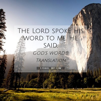 Picture 07 - Ezekiel 38:1 GW - The Lord spoke his word to me. He - Bible Verse Picture