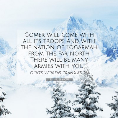 Picture 07 - Ezekiel 38:6 GW - Gomer will come with all its troops and with the - Bible Verse Picture