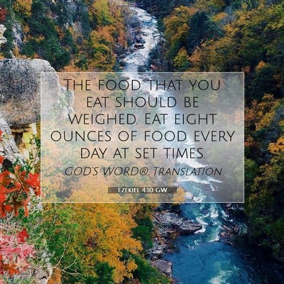 Picture 07 - Ezekiel 4:10 GW - The food that you eat should be weighed. Eat - Bible Verse Picture