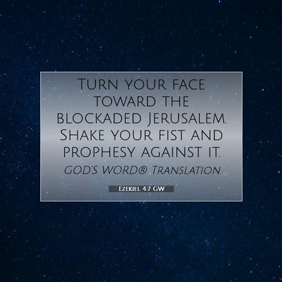 Picture 07 - Ezekiel 4:7 GW - Turn your face toward the blockaded Jerusalem. - Bible Verse Picture