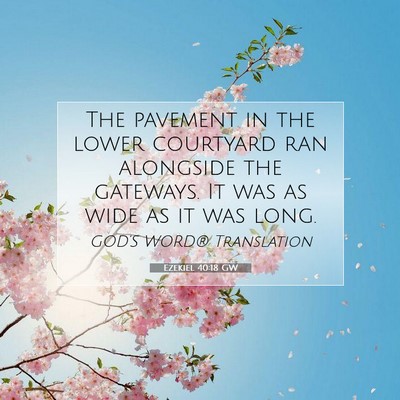 Picture 07 - Ezekiel 40:18 GW - The pavement in the lower courtyard ran alongside - Bible Verse Picture