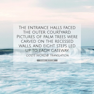 Picture 07 - Ezekiel 40:31 GW - The entrance halls faced the outer courtyard. - Bible Verse Picture
