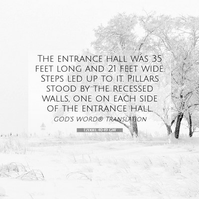 Picture 07 - Ezekiel 40:49 GW - The entrance hall was 35 feet long and 21 feet - Bible Verse Picture
