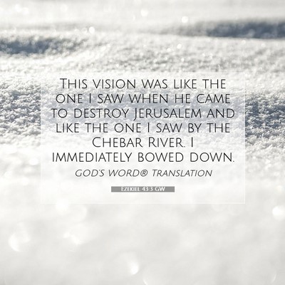 Picture 07 - Ezekiel 43:3 GW - This vision was like the one I saw when he came - Bible Verse Picture
