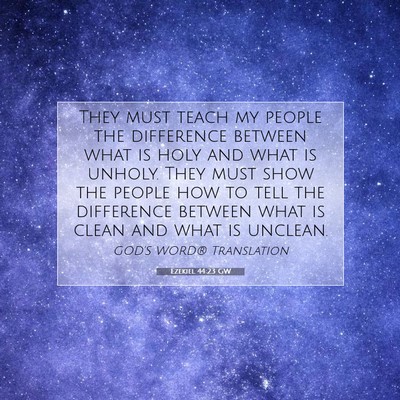 Picture 07 - Ezekiel 44:23 GW - They must teach my people the difference between - Bible Verse Picture