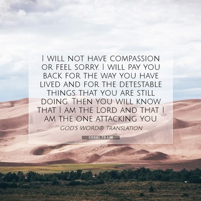 Picture 07 - Ezekiel 7:9 GW - I will not have compassion or feel sorry. I will - Bible Verse Picture