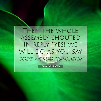 Picture 07 - Ezra 10:12 GW - Then the whole assembly shouted in reply, “Yes! - Bible Verse Picture