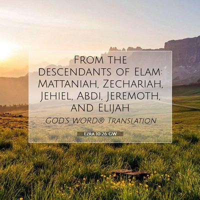 Picture 07 - Ezra 10:26 GW - From the descendants of Elam: Mattaniah, - Bible Verse Picture