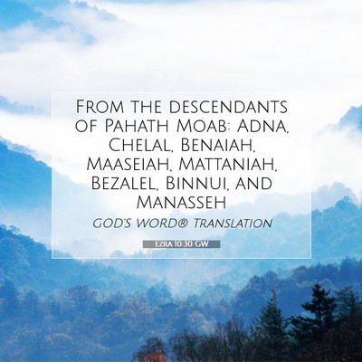 Picture 07 - Ezra 10:30 GW - From the descendants of Pahath Moab: Adna, - Bible Verse Picture