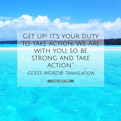 Picture 07 - Ezra 10:4 GW - Get up! It’s your duty to take action. We are - Bible Verse Picture