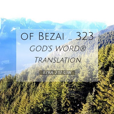 Picture 07 - Ezra 2:17 GW - of Bezai … - Bible Verse Picture