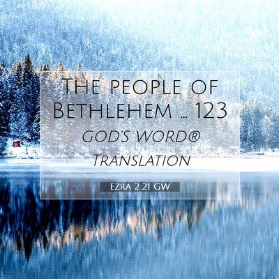 Picture 07 - Ezra 2:21 GW - The people of Bethlehem … - Bible Verse Picture