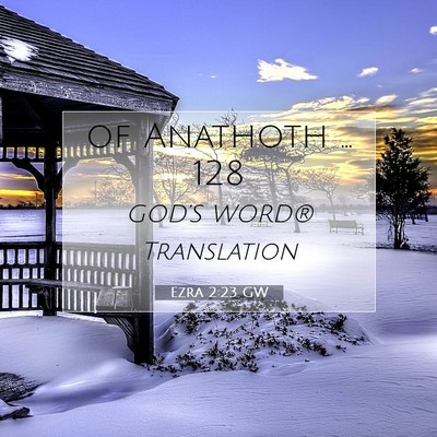 Picture 07 - Ezra 2:23 GW - of Anathoth … - Bible Verse Picture