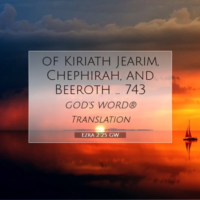 Picture 07 - Ezra 2:25 GW - of Kiriath Jearim, Chephirah, and Beeroth … - Bible Verse Picture