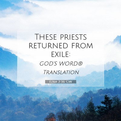 Picture 07 - Ezra 2:36 GW - These priests returned from - Bible Verse Picture