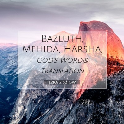Picture 07 - Ezra 2:52 GW - Bazluth, Mehida, - Bible Verse Picture