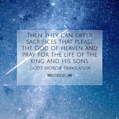 Picture 07 - Ezra 6:10 GW - Then they can offer sacrifices that please the - Bible Verse Picture