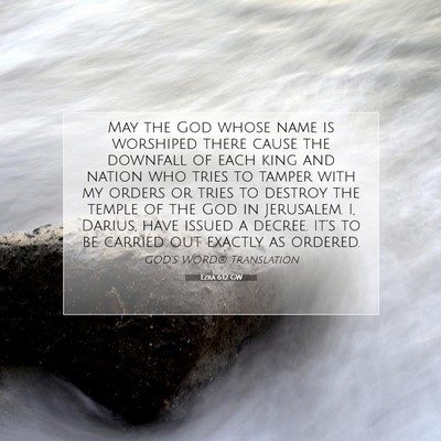 Picture 07 - Ezra 6:12 GW - May the God whose name is worshiped there cause - Bible Verse Picture