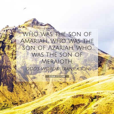 Picture 07 - Ezra 7:3 GW - who was the son of Amariah, who was the son of - Bible Verse Picture