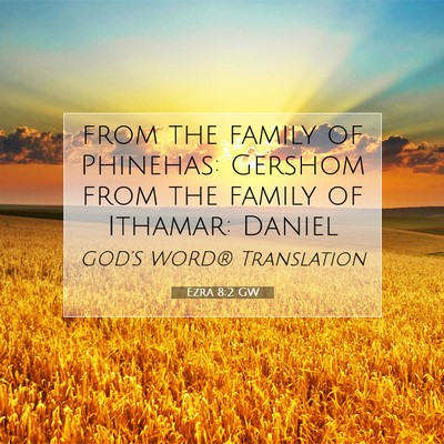 Picture 07 - Ezra 8:2 GW - from the family of Phinehas: Gershom from the - Bible Verse Picture