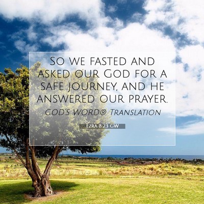 Picture 07 - Ezra 8:23 GW - So we fasted and asked our God for a safe - Bible Verse Picture