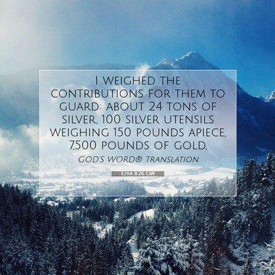 Picture 07 - Ezra 8:26 GW - I weighed the contributions for them to guard: - Bible Verse Picture