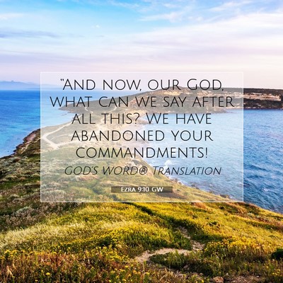 Picture 07 - Ezra 9:10 GW - “And now, our God, what can we say after all - Bible Verse Picture