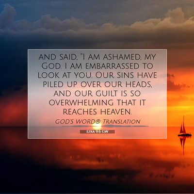 Picture 07 - Ezra 9:6 GW - and said, “I am ashamed, my God. I am - Bible Verse Picture