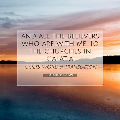 Picture 07 - Galatians 1:2 GW - and all the believers who are with me. To the - Bible Verse Picture