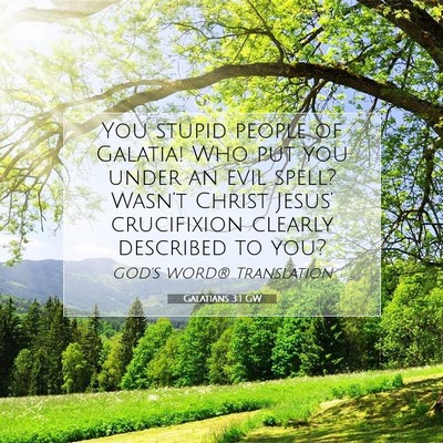 Picture 07 - Galatians 3:1 GW - You stupid people of Galatia! Who put you under - Bible Verse Picture